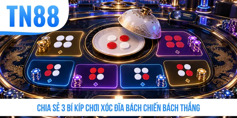 Chia sẻ 3 bí kíp chơi Xóc Đĩa bách chiến bách thắng