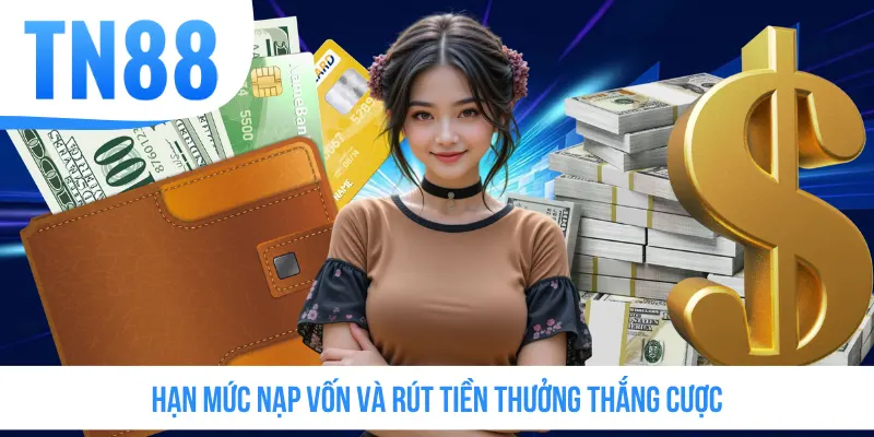 Hạn mức nạp vốn và rút tiền thưởng thắng cược