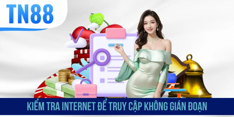 Kiểm tra Internet để truy cập không gián đoạn